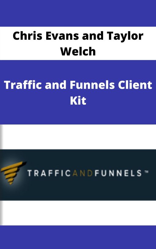 Chris Evans and Taylor Welch – Traffic and Funnels Client Kit