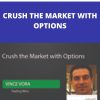 CRUSH THE MARKET WITH OPTIONS