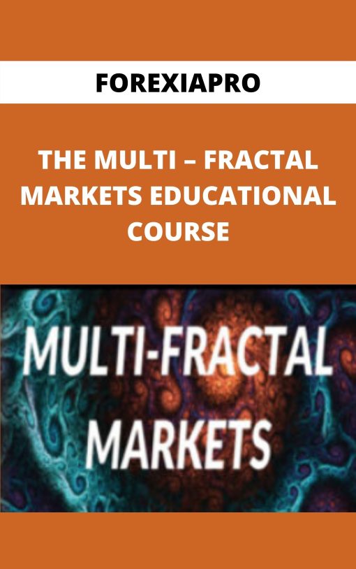FOREXIAPRO – THE MULTI – FRACTAL MARKETS EDUCATIONAL COURSE