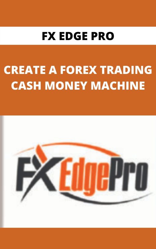 FX EDGE PRO – CREATE A FOREX TRADING CASH MONEY MACHINE
