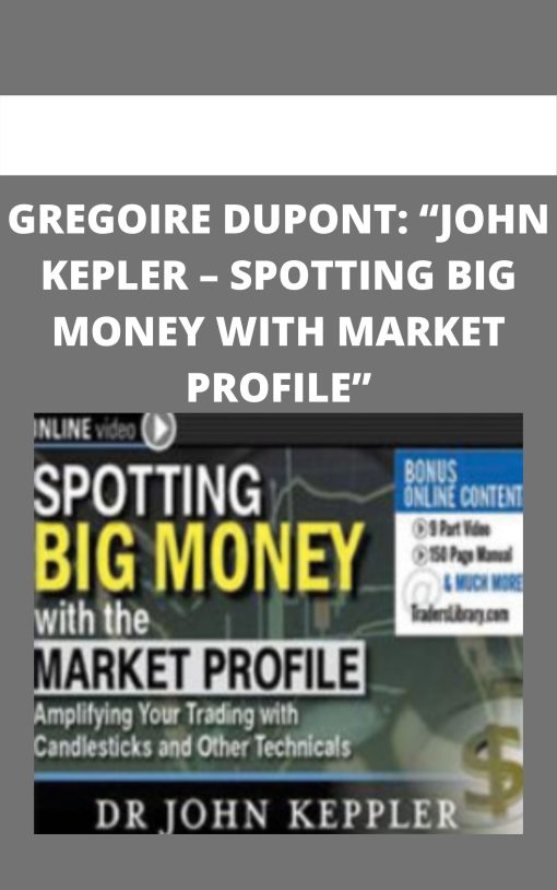 GREGOIRE DUPONT: JOHN KEPLER – SPOTTING BIG MONEY WITH MARKET PROFILE