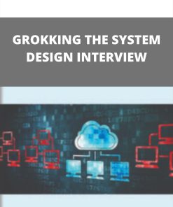 GROKKING THE SYSTEM DESIGN INTERVIEW