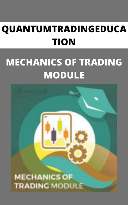 QUANTUMTRADINGEDUCATION – MECHANICS OF TRADING MODULE