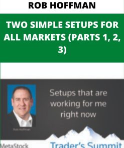 ROB HOFFMAN – TWO SIMPLE SETUPS FOR ALL MARKETS (PARTS 1, 2, 3)