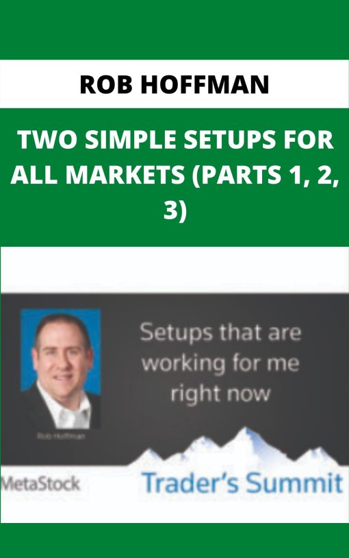 ROB HOFFMAN – TWO SIMPLE SETUPS FOR ALL MARKETS (PARTS 1, 2, 3)