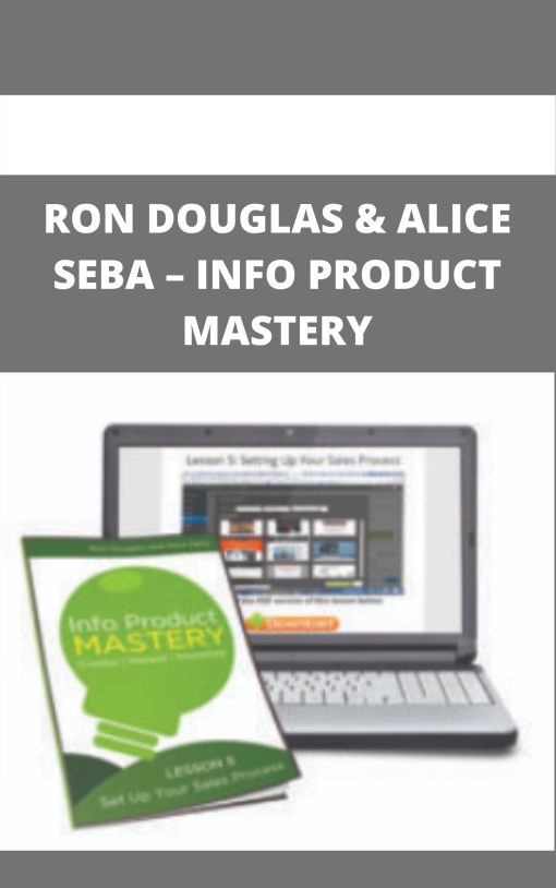 RON DOUGLAS & ALICE SEBA – INFO PRODUCT MASTERY