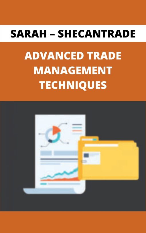 SARAH – SHECANTRADE – ADVANCED TRADE MANAGEMENT TECHNIQUES