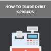 SARAH – SHECANTRADE – HOW TO TRADE DEBIT SPREADS