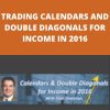 TRADING CALENDARS AND DOUBLE DIAGONALS FOR INCOME IN 2016