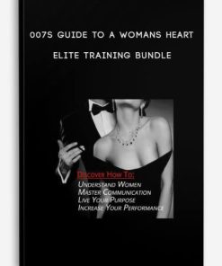 007s Guide to a Womans Heart – Elite Training Bundle | Available Now !