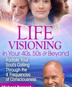 Life Visioning in Your 40s, 50s & Beyond – Michael Bernard Beckwith | Available Now !