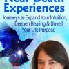Transforming Your Life Through Near-Death Experiences – Anita Moorjani | Available Now !