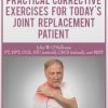 Manual Therapy & Practical Corrective Exercises for Today’s Joint Replacement Patient – John W. O’Halloran | Available Now !