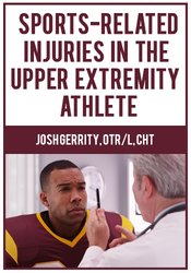 Sports-Related Injuries in the Upper Extremity Athlete – Josh Gerrity | Available Now !