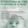 Could Early Intervention Reverse Symptoms of Autism? An In-Depth Look at Current Sensory, Communication, Relationship, & Behavioral Treatments – Susan Hamre | Available Now !