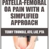 Treating Patella-Femoral OA Pain with a Simplified Approach – Terry Trundle | Available Now !
