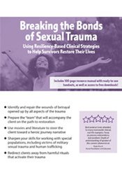 Breaking the Bonds of Sexual Trauma: Using Resiliency-Based Clinical Strategies to Help Survivors Restore Their Lives – Melissa (Missy) Bradley-Ball | Available Now !