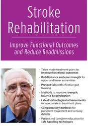 Stroke Rehabilitation: Improve Functional Outcomes and Reduce Readmissions – Jonathan Henderson | Available Now !