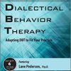Real-World DBT: Adapting DBT to Fit Your Practice – Lane Pederson | Available Now !