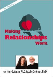 Making Relationships Work with John Gottman, Ph.D. & Julie Schwartz Gottman, Ph.D. – Julie Schwartz Gottman, John M. Gottman | Available Now !