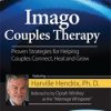 Imago Couples Therapy with Harville Hendrix, Ph.D.: Proven Strategies for Helping Couples Connect, Heal and Grow – Harville Hendrix | Available Now !