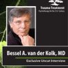 Bessel A. van der Kolk Full Interview – Trauma Treatment: Psychotherapy for the 21st Century – Bessel van der Kolk | Available Now !