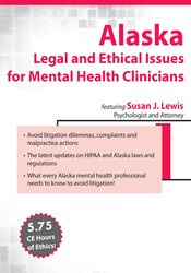 Alaska Legal and Ethical Issues for Mental Health Clinicians – Susan Lewis | Available Now !