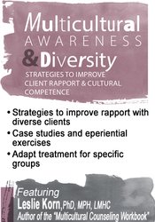 Multicultural Awareness & Diversity: Strategies to Improve Client Rapport & Cultural Competence – Leslie Korn | Available Now !