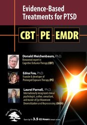 Evidence-Based Treatments for PTSD: CBT, Prolonged Exposure Therapy (PE) & EMDR – Donald Meichenbaum , Edna Foa & Laurel Parnell | Available Now !