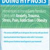 C. Alexander and Annellen M. Simpkins – Doing Hypnosis: Interventions to Immediately Transform Clients with Anxiety, Trauma, Stress, Pain, Addiction, & Obesity | Available Now !