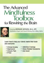 The Advanced Mindfulness Toolbox for Rewiring the Brain: Intensive 2-Day Mindfulness Training for Anxiety, Depression, Pain, PTSD, and Stress-Related Symptoms – Donald Altman | Available Now !