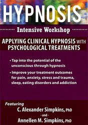 Hypnosis Intensive Workshop: Applying Clinical Hypnosis with Psychological Treatments – C. Alexander and Annellen M. Simpkins | Available Now !