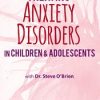 2-Day Certification Training: Treating Anxiety Disorders in Children & Adolescents – Paul Foxman | Available Now !