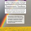 Certification Course: The Ultimate Grief Treatment Toolbox: Over 60 Interventions to Promote Healing & Hope Among Grieving Children, Adolescents & Adults – Erica Sirrine | Available Now !