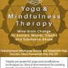 Yoga and Mindfulness: Mind-Brain Change for Anxiety, Moods, Trauma and Substance Abuse – Debra Premashakti Alvis | Available Now !