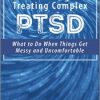 The Challenge of Treating Complex PTSD: What to do When Things Get Messy and Uncomfortable – Mary Jo Barrett, Linda Stone Fish | Available Now !