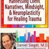 Harnessing Client Narratives, Mindsight, and Neuroplasticity for Healing Trauma with Dr. Daniel Siegel – Daniel J. Siegel | Available Now !