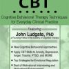 CBT: Cognitive Behavioral Therapy Techniques for Everyday Clinical Practice – John Ludgate | Available Now !