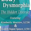 Body Dysmorphia: The Hidden Disorder – Elizabeth DuPont Spencer & Kimberly Morrow | Available Now !