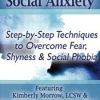 Social Anxiety: Step by Step Techniques to Overcome Fear, Shyness & Social Phobia – Kimberly Morrow & Elizabeth DuPont Spencer | Available Now !