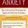 Anxiety: New Intervention Strategies for Rapid and Effective Outcomes – Susan Heitler | Available Now !