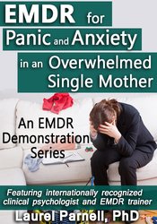 EMDR for Panic and Anxiety in an Overwhelmed Single Mother – Laurel Parnell | Available Now !