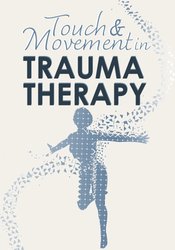 Touch & Movement in Trauma Therapy – Betsy Polatin, Linda Curran | Available Now !