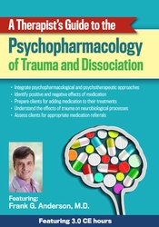 A Therapist’s Guide to the Psychopharmacology of Trauma and Dissociation – Frank Anderson | Available Now !