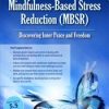 The Heart of Mindfulness-Based Stress Reduction (MBSR): Discovering Inner Peace and Freedom – Elana Rosenbaum | Available Now !