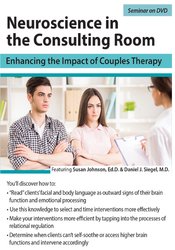 Neuroscience in the Consulting Room: Enhancing the Impact of Couples Therapy – Susan Johnson, Daniel Siegel | Available Now !