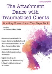 The Attachment Dance with Traumatized Clients: One Step Forward and Two Steps Back – Lisa Ferentz | Available Now !
