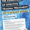 The Essentials of Effective Trauma Treatment: How to Go Beyond Technique – Mary Jo Barrett | Available Now !