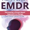 The Many Faces of EMDR: Harnessing a Broad-Based Approach to Change – Deany Laliotis | Available Now !