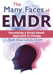 The Many Faces of EMDR: Harnessing a Broad-Based Approach to Change – Deany Laliotis | Available Now !